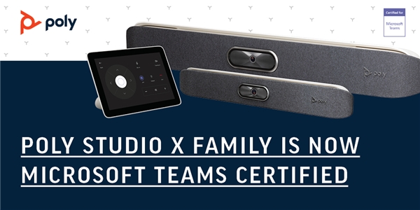 Poly Studio X獲得微軟Teams認(rèn)證 帶來(lái)安全卓越的視頻會(huì)議體驗(yàn)